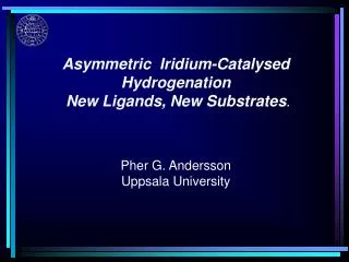 Asymmetric Iridium-Catalysed Hydrogenation New Ligands, New Substrates .