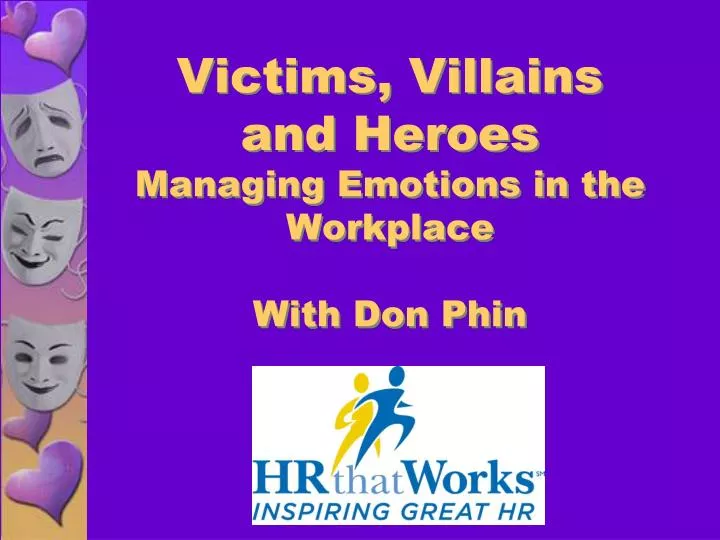 victims villains and heroes managing emotions in the workplace with don phin
