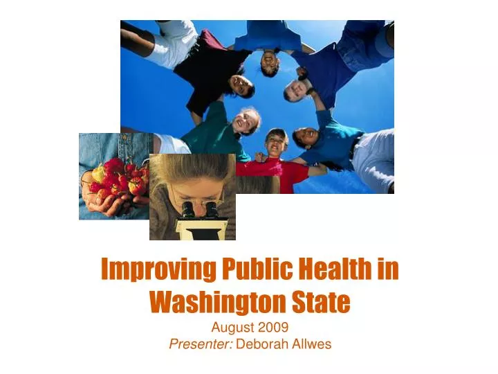 improving public health in washington state august 2009 presenter deborah allwes
