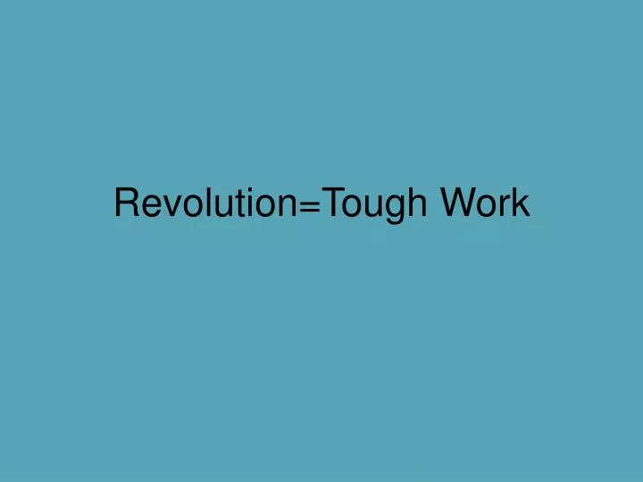 revolution tough work