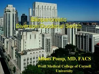 Alfons Pomp, MD, FACS Weill Medical College of Cornell University