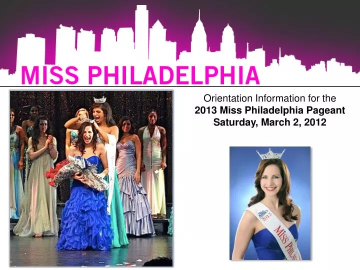 orientation information for the 2013 miss philadelphia pageant saturday march 2 2012