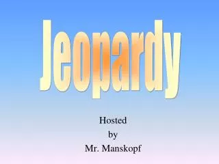 Hosted by Mr. Manskopf