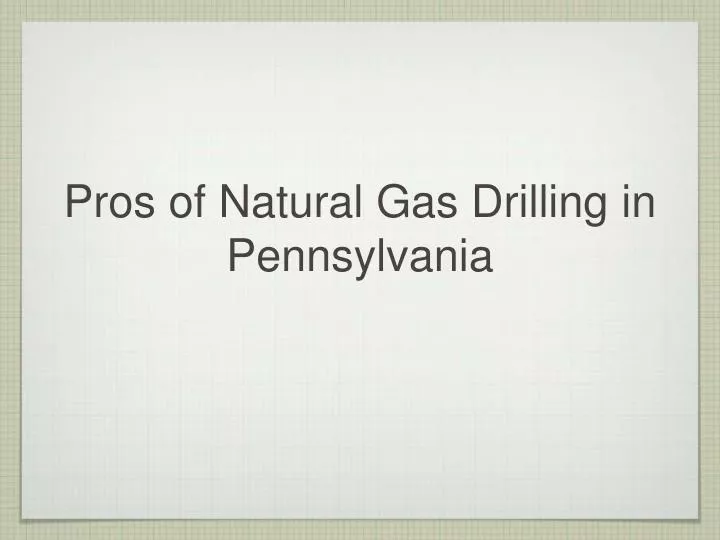 pros of natural gas drilling in pennsylvania