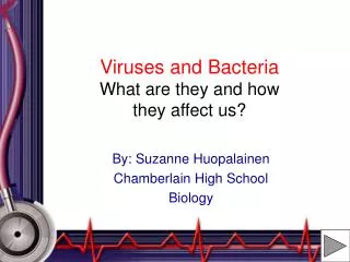 Viruses and Bacteria What are they and how they affect us?