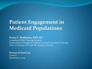 Patient Engagement in Medicaid Populations Nancy L. Rothman, EdD, RN