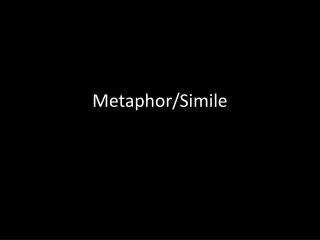 Metaphor/Simile