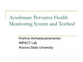Ayushman: Pervasive Health Monitoring System and Testbed