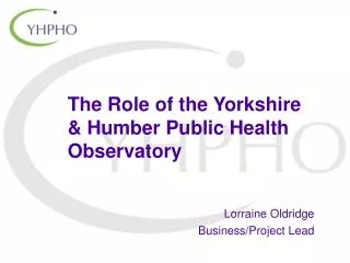 The Role of the Yorkshire &amp; Humber Public Health Observatory
