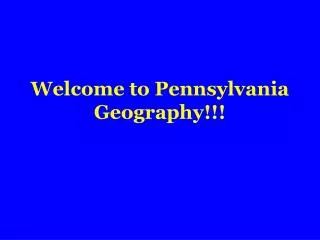 Welcome to Pennsylvania Geography!!!