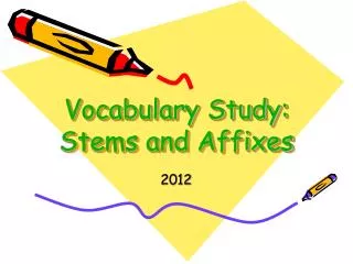 Vocabulary Study: Stems and Affixes