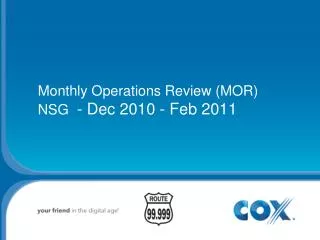 Monthly Operations Review (MOR)	 NSG - Dec 2010 - Feb 2011