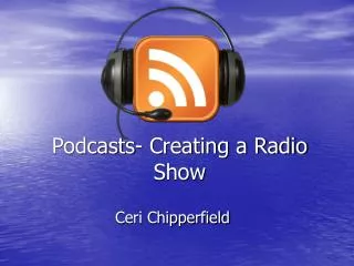 Podcasts- Creating a Radio Show