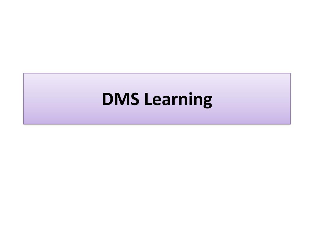 PPT - DMS Learning PowerPoint Presentation, free download - ID:4589242