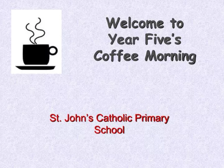 welcome to year five s coffee morning