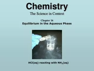 Chemistry The Science in Context Chapter 16 Equilibrium in the Aqueous Phase