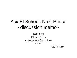 AsiaFI School: Next Phase - discussion memo -