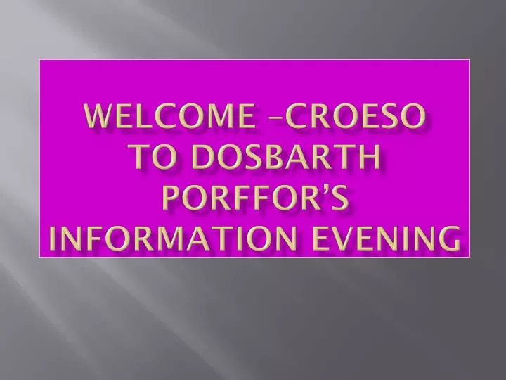 welcome croeso to dosbarth porffor s information evening