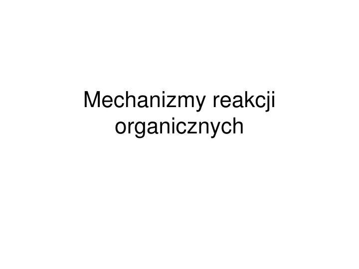 mechanizmy reakcji organicznych