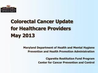 Colorectal Cancer Update for Healthcare Providers May 2013