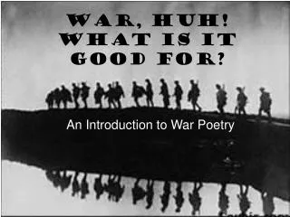 War, HUH! What is it Good For?