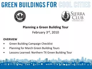 Planning a Green Building Tour February 3 rd , 2010 OVERVIEW Green Building Campaign Checklist