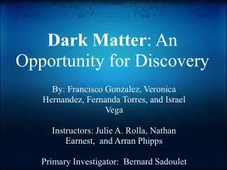 Dark Matter : An Opportunity for Discovery