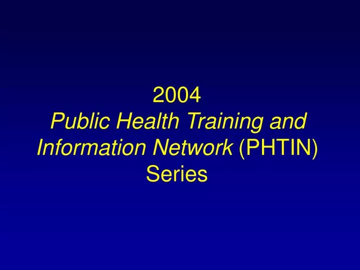 2004 public health training and information network phtin series