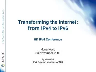 Transforming the Internet: from IPv4 to IPv6 HK IPv6 Conference