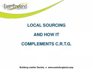 LOCAL SOURCING AND HOW IT COMPLEMENTS C.R.T.G.