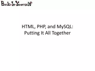 HTML, PHP, and MySQL : Putting It All Together