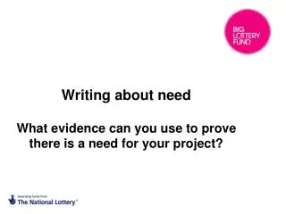 Writing about need What evidence can you use to prove there is a need for your project?