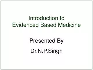 Introduction to Evidenced Based Medicine