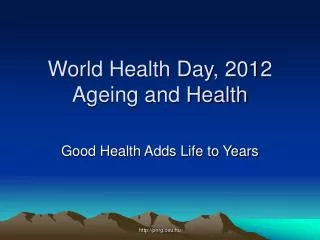 World Health Day, 2012 Ageing and Health