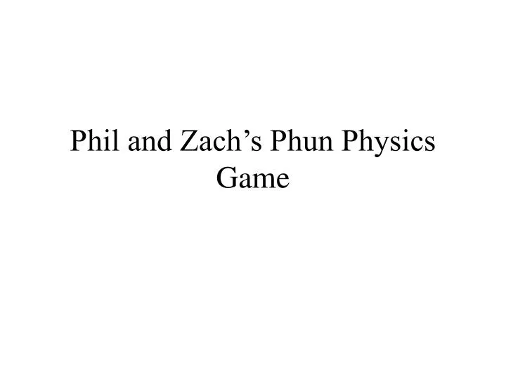 phil and zach s phun physics game