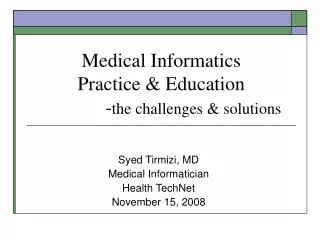 Medical Informatics Practice &amp; Education 		- the challenges &amp; solutions