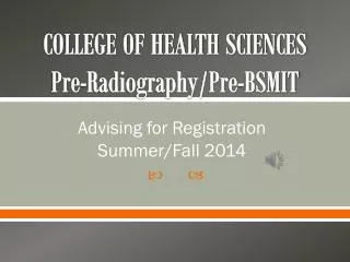 COLLEGE OF HEALTH SCIENCES P re-Radiography/Pre-BSMIT