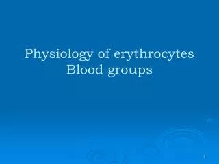 Physiology of erythrocytes Blood groups