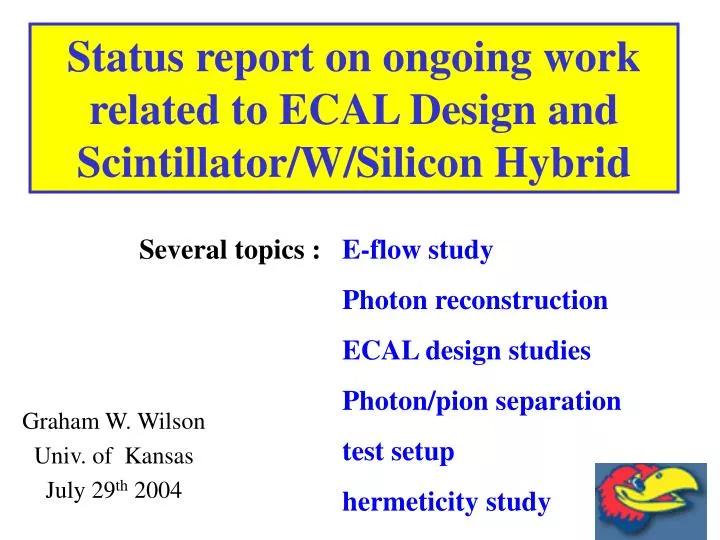status report on ongoing work related to ecal design and scintillator w silicon hybrid