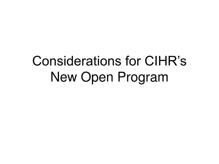 considerations for cihr s new open program