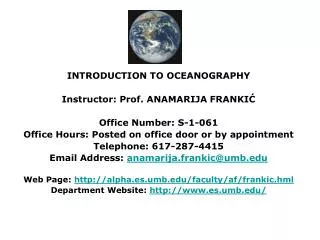 INTRODUCTION TO OCEANOGRAPHY Instructor: Prof. ANAMARIJA FRANKI? Office Number: S-1-061