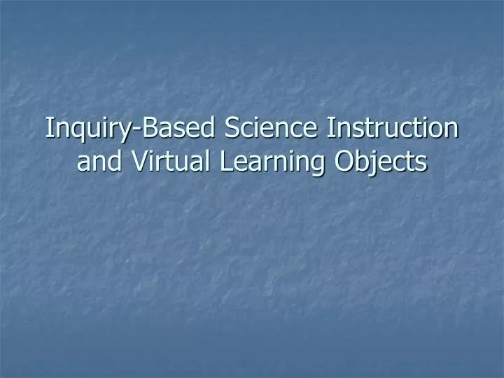 inquiry based science instruction and virtual learning objects