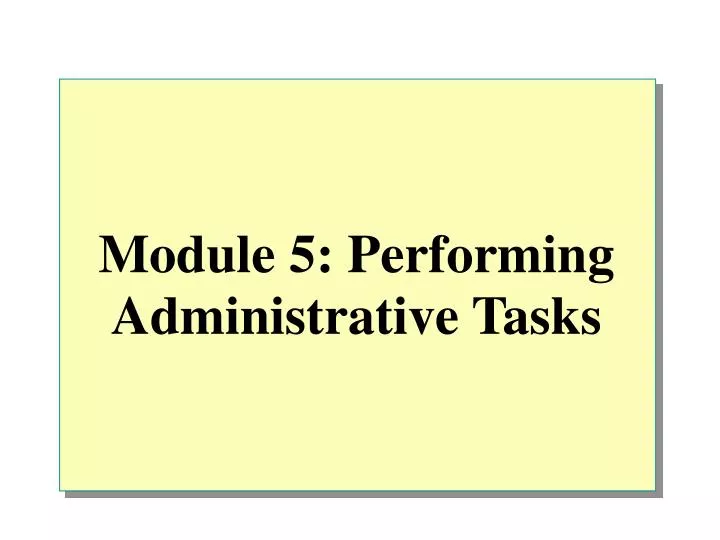 module 5 performing administrative tasks