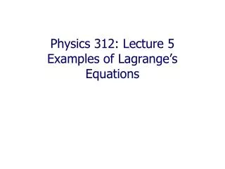 physics 312 lecture 5 examples of lagrange s equations