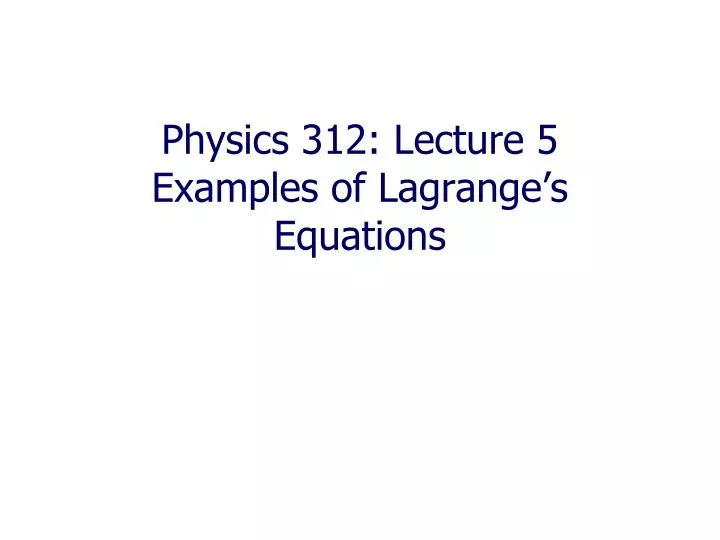 physics 312 lecture 5 examples of lagrange s equations