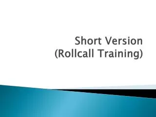Short Version ( Rollcall Training)