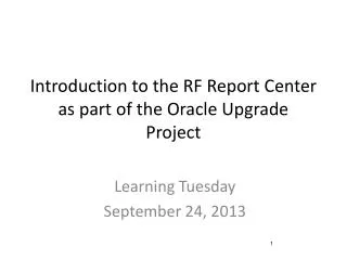 Introduction to the RF Report Center as part of the Oracle Upgrade Project