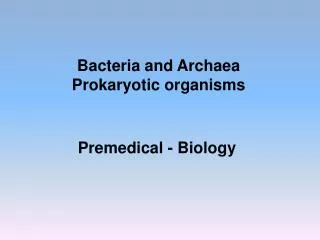 Bacteria and Archaea Prokaryotic organisms