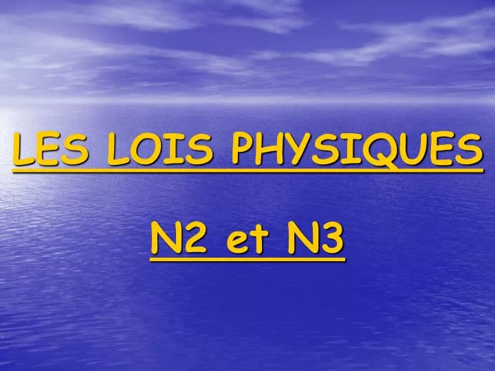 les lois physiques n2 et n3