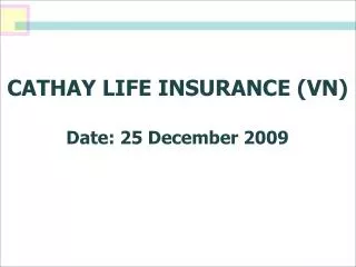CATHAY LIFE INSURANCE (VN) Date: 25 December 2009